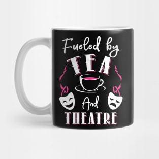 Fueled by Tea and Theatre Mug